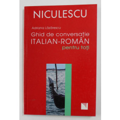 GHID DE CONVERSATIE ITALIAN ROMAN PENTRU TOTI de ADRIANA LAZARESCU , 2007