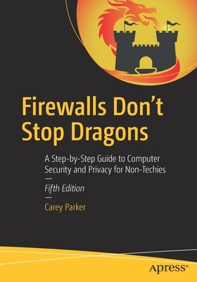 Firewalls Don&amp;#039;t Stop Dragons: A Step-By-Step Guide to Computer Security and Privacy for Non-Techies foto