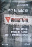 VOLUNTARUL, POVESTEA ADEVARATA A EROULUI DIN REZISTENTA CARE S-A INFILTRAT LA AUSCHWITZ-JACK FAIRWEATHER