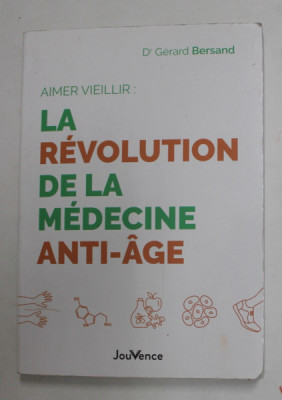 AIMER VIEILLIR : LA REVOLUTION DE LA MEDECINE ANTI - AGE par Dr. GERARD BERSAND , 2021 foto