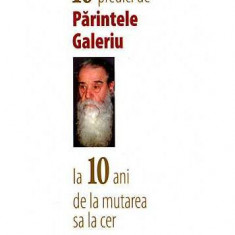 10 predici de Părintele Galeriu la 10 ani de la mutarea sa la cer - Paperback brosat - Constantin Galeriu - Lumea credinţei