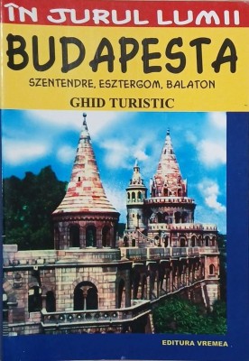 Budapesta. Szentendre, Esztergom, Balaton. Ghid turistic - Catrinel Kolmar foto