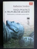 Viata politica a trupurilor moarte- Katherine Verdery