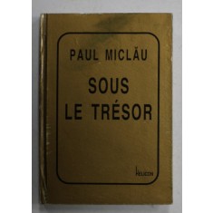 SOUS LE TRESOR par PAUL MICLAU , POEZII , 1997 , CARTE DE FORMAT MIC , DEDICATIE *