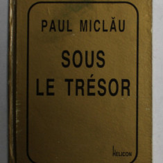 SOUS LE TRESOR par PAUL MICLAU , POEZII , 1997 , CARTE DE FORMAT MIC , DEDICATIE *