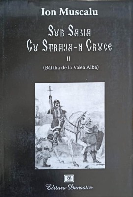 SUB SABIA CU STRAJA-N CRUCE VOL.2 (BATALIA DE LA VALEA ALBA)-ION MUSCALU-258838 foto