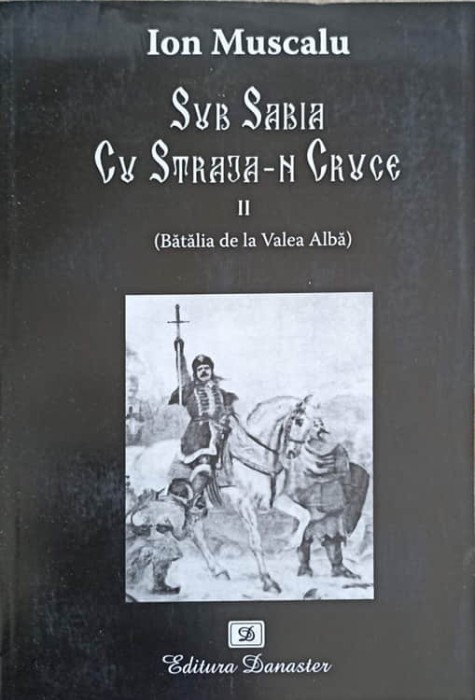 SUB SABIA CU STRAJA-N CRUCE VOL.2 (BATALIA DE LA VALEA ALBA)-ION MUSCALU-258838