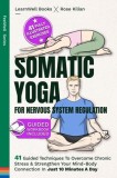 Somatic Yoga For Nervous System Regulation: 41 Guided Techniques To Overcome Chronic Stress &amp;amp; Strengthen Your Mind-Body Connection In Just 10 Minu