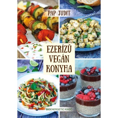 Ezer&amp;iacute;zű veg&amp;aacute;n konyha - Pap Judit foto