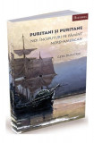 Puritani și puritane. Noi &icirc;nceputuri pe păm&icirc;nt nord-american - Paperback brosat - Geta Dumitriu - Ratio et Revelatio