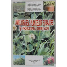 AMELIORAREA PLANTELOR FURAJERE SI PRODUCEREA SEMINTELOR de PAUL VARGA ... MIRCEA SAVATTI , 1998