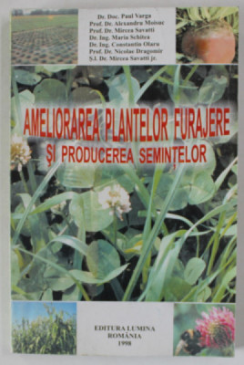 AMELIORAREA PLANTELOR FURAJERE SI PRODUCEREA SEMINTELOR de PAUL VARGA ... MIRCEA SAVATTI , 1998 foto