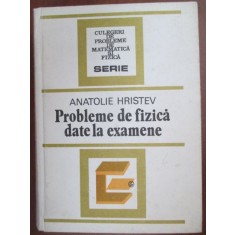 Probleme de fizica date la examene-Anatolie Hristev