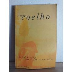 Paulo Coelho - La Riul Piedra am Sezut si am Plins
