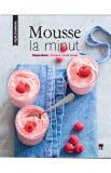 Rapid si savuros. Mousse la minut | Berengere Abraham