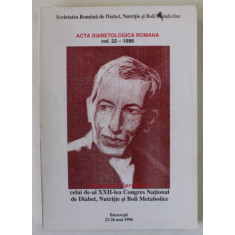 ACTA DIABETOLOGICA ROMANA , VOLUMUL 22 : REZUMATELE LUCRARILOR DELUI DE -AL XII ICONGRES NATIONAL DE DIABET , NUTRITIE SI BOLI METABOLICE , MAI , 1996