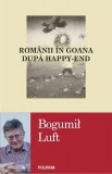 Rom&acirc;nii &icirc;n goana după happy-end - Paperback brosat - Bogumil Luft - Polirom