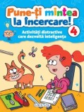 Cumpara ieftin Pune-ti mintea la incercare! Activitati distractive care dezvolta inteligenta. Volumul 4/***