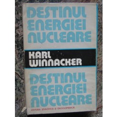 Destinul energiei nucleare - Karl Winnacker