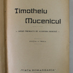 TIMOTHEIU MUCENICUL / SCHITE SI AMINTIRI , CU O SCRISOARE DE I.L. CARAGIALE de D.D. PATRASCANU , COLIGAT DE DOUA CARTI , 1922