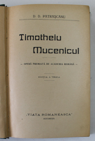 TIMOTHEIU MUCENICUL / SCHITE SI AMINTIRI , CU O SCRISOARE DE I.L. CARAGIALE de D.D. PATRASCANU , COLIGAT DE DOUA CARTI , 1922