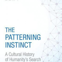 The Patterning Instinct: A Cultural History of Humanity's Search for Meaning