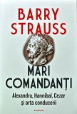 Cumpara ieftin Mari comandanti. Alexandru, Hannibal, Cezar si arta conducerii - 2022 - Barry Strauss (B288)