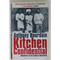 KITCHEN CONFIDENTIAL , ADVENTURES IN THE CULINARY UNDERBELLY by ANTHONY BOURDAIN , 2001