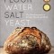 Flour Water Salt Yeast: The Fundamentals of Artisan Bread and Pizza
