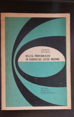 Relația profesor-elevi &amp;icirc;n perspectiva lecției moderne - Luminița Ghivirigă foto