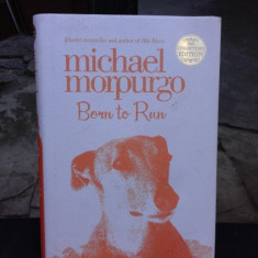 BORN TO RUN - MICHAEL MORPURGO (CARTE PENTRU COPII, IN LIMBA ENGLEZA)