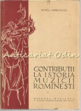 Contributii La Istoria Muzicii Rominesti - Romeo Ghircoiasiu - Tiraj: 2670 Ex.