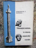 Constantin C. Giurescu - Transilvania in istoria poporului roman CARTONATA