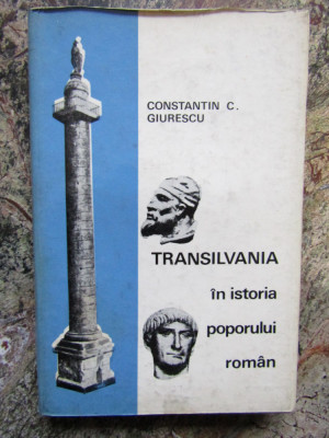 Constantin C. Giurescu - Transilvania in istoria poporului roman CARTONATA foto