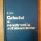 CALCULUL SI CONSTRUCTIA AUTOMOBILELOR de GHEORGHE FRATILA 1977