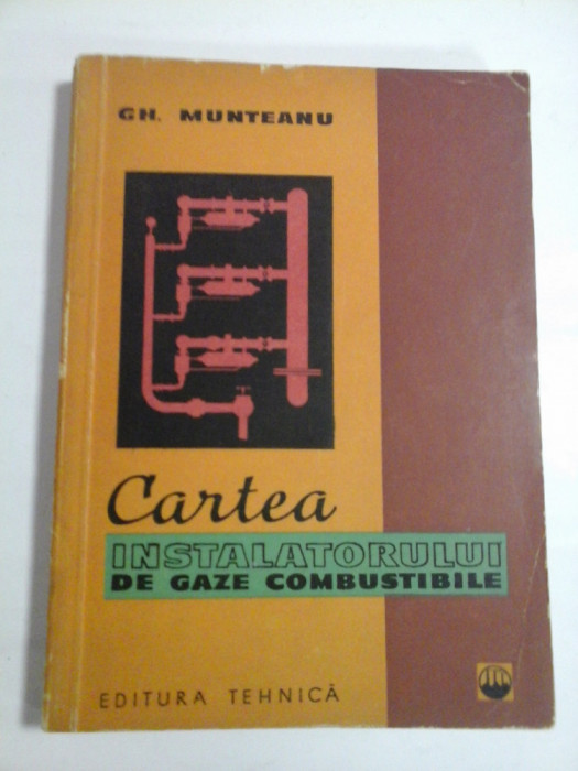 CARTEA INSTALATORULUI DE GAZE COMBUSTIBILE - Gh. MUNTEANU -