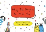 May the Thoughts Be with You: Ideas and Wisdom to Inspire Your Days