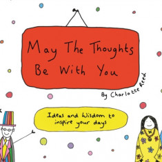 May the Thoughts Be with You: Ideas and Wisdom to Inspire Your Days