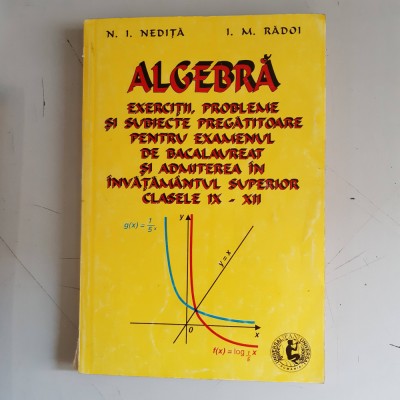 N. I. NEDITA- ALGEBRA EXERCITII,PROBLEME SI SUBIECTE PREGATITOARE Pt.EXAMEN. foto