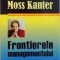 FRONTIERELE MANAGEMENTULUI de ROSABETH MOSS KANTER, 2007