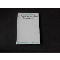 DE L&#039;UNITE TRANSCENDANTE DES RELIGIOS - FRITHJOF SCHUON (CARTE IN LIMBA FRANCEZA)