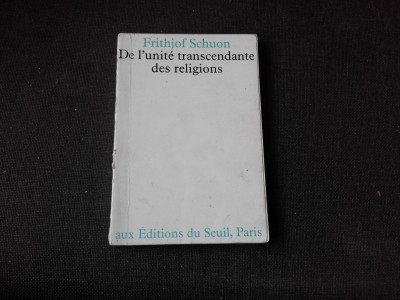 DE L&amp;#039;UNITE TRANSCENDANTE DES RELIGIOS - FRITHJOF SCHUON (CARTE IN LIMBA FRANCEZA) foto