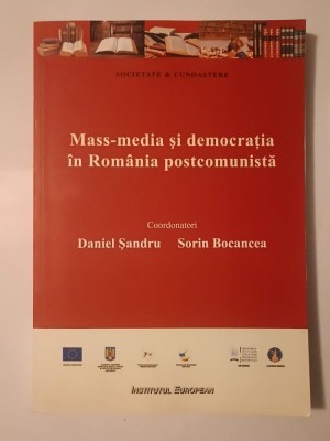 Daniel Șandru; Sorin Bocancea (coord.) - Mass-media și democrația &amp;icirc;n Rom&amp;acirc;nia postcomunistă foto