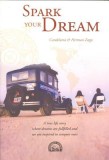 Spark Your Dream: A True Life Story Where Dreams Are Fulfilled and We Are Inspired to Conquer Ours