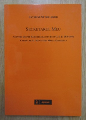 Raymund Netzhammer - Secretarul meu. Amintiri despre Parintele Lucius Fetz foto
