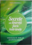Secrete ale tineretii fara batranete. Variatiuni pe teme de sanatate publica &ndash; Radu Negoescu