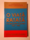 Ion Baurceanu - O viață ratată: un deținut politic &icirc;n Rom&acirc;nia 1951-1964 (ediția a treia revizuită și adăugită)