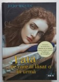 FATA PE CARE AI LASAT- O IN URMA de JOJO MOYES , 2016 *MICI DEFECTE