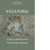 Vazatorul. Viata si petrecerea Prorocului Samuil - Ierotheos Vlachos