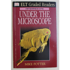 DK , ELT GRADED READERS , INTERMEDIATE , UNDER THE MICROSCOPE by MIKE POTTER , 2000